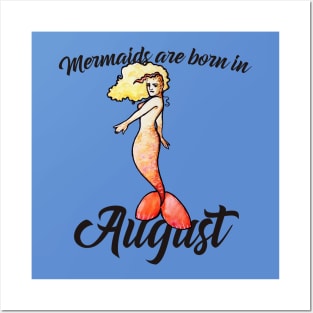 Mermaids are born in August Posters and Art